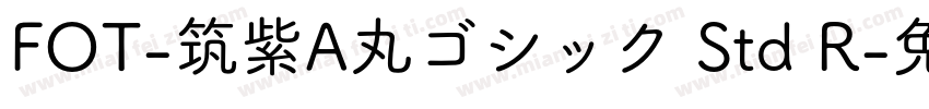 FOT-筑紫A丸ゴシック Std R字体转换